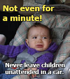 Never leave children unattended in a car